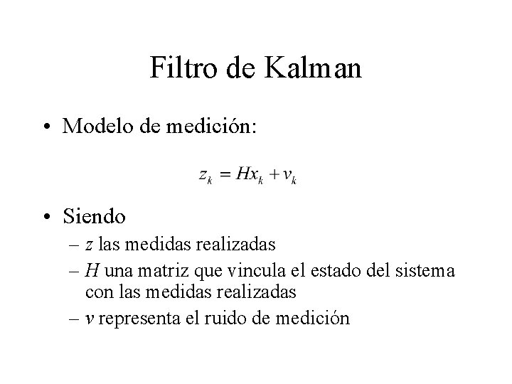 Filtro de Kalman • Modelo de medición: • Siendo – z las medidas realizadas