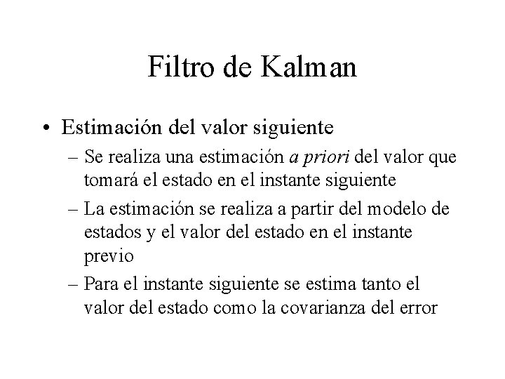 Filtro de Kalman • Estimación del valor siguiente – Se realiza una estimación a