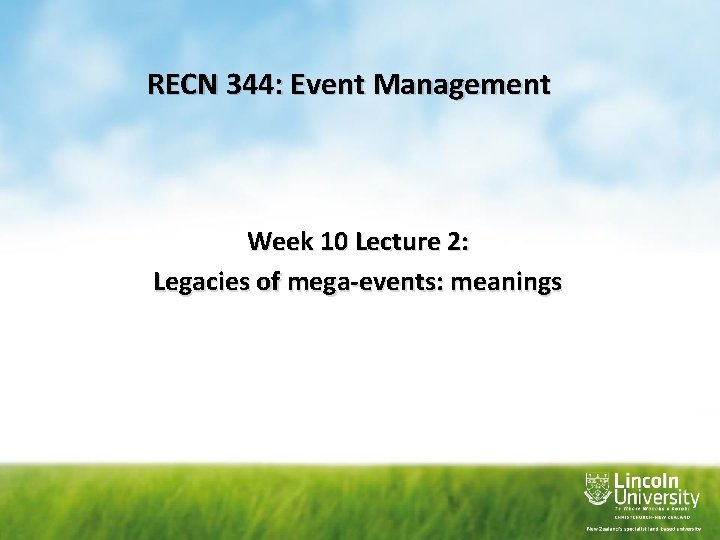 RECN 344: Event Management Week 10 Lecture 2: Legacies of mega-events: meanings 