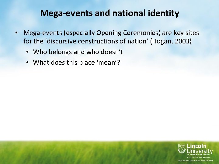 Mega-events and national identity • Mega-events (especially Opening Ceremonies) are key sites for the