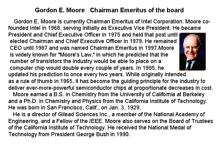 Gordon E. Moore Chairman Emeritus of the board Gordon E. Moore is currently Chairman Gordon E. Moore Chairman Emeritus of the board Gordon E. Moore is currently Chairman