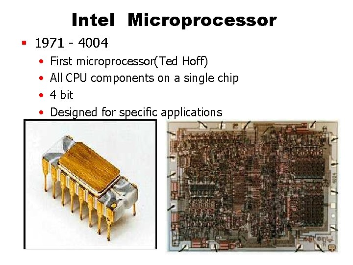 Intel Microprocessor § 1971 - 4004 • • First microprocessor(Ted Hoff) All CPU components Intel Microprocessor § 1971 - 4004 • • First microprocessor(Ted Hoff) All CPU components