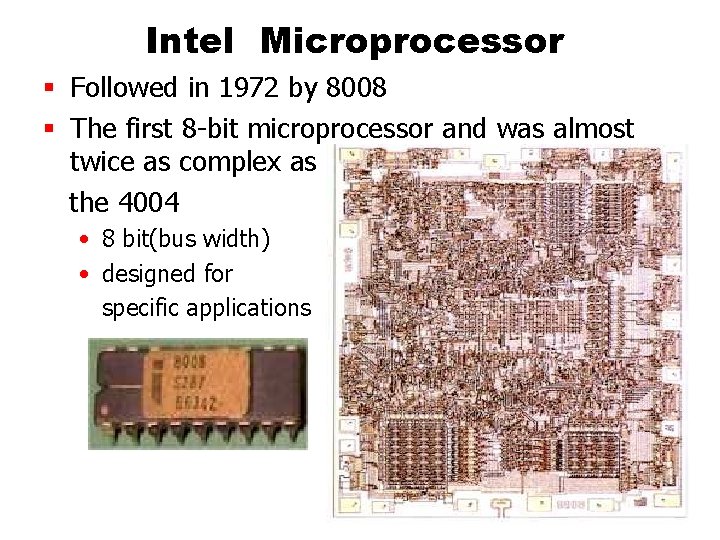 Intel Microprocessor § Followed in 1972 by 8008 § The first 8 -bit microprocessor Intel Microprocessor § Followed in 1972 by 8008 § The first 8 -bit microprocessor