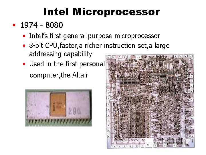 Intel Microprocessor § 1974 - 8080 • Intel’s first general purpose microprocessor • 8 Intel Microprocessor § 1974 - 8080 • Intel’s first general purpose microprocessor • 8