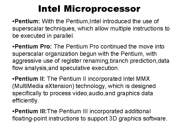 Intel Microprocessor • Pentium: With the Pentium, Intel introduced the use of superscalar techniques, Intel Microprocessor • Pentium: With the Pentium, Intel introduced the use of superscalar techniques,