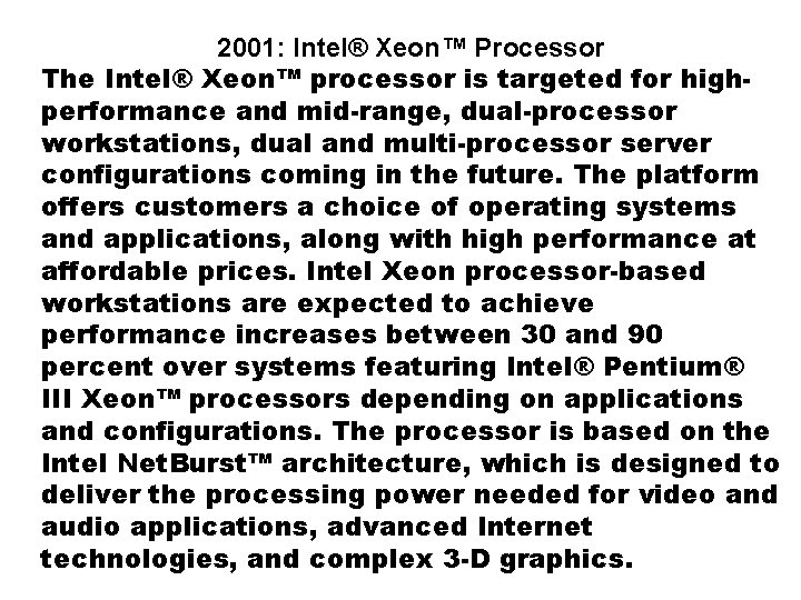 2001: Intel® Xeon™ Processor The Intel® Xeon™ processor is targeted for highperformance and mid-range, 2001: Intel® Xeon™ Processor The Intel® Xeon™ processor is targeted for highperformance and mid-range,