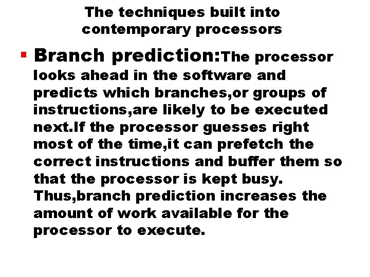 The techniques built into contemporary processors § Branch prediction: The processor looks ahead in The techniques built into contemporary processors § Branch prediction: The processor looks ahead in