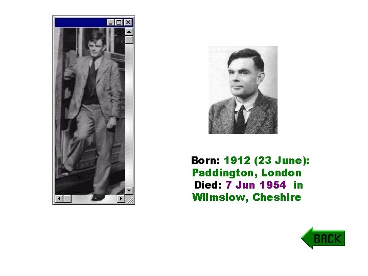 Born: 1912 (23 June): Paddington, London Died: 7 Jun 1954 in Wilmslow, Cheshire Born: 1912 (23 June): Paddington, London Died: 7 Jun 1954 in Wilmslow, Cheshire