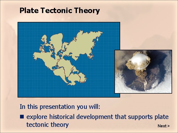 Plate Tectonic Theory In this presentation you will: n explore historical development that supports