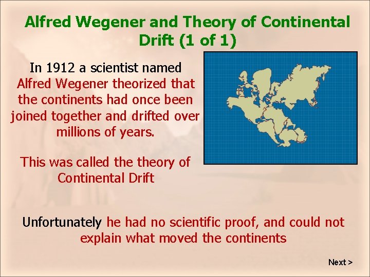 Alfred Wegener and Theory of Continental Drift (1 of 1) In 1912 a scientist