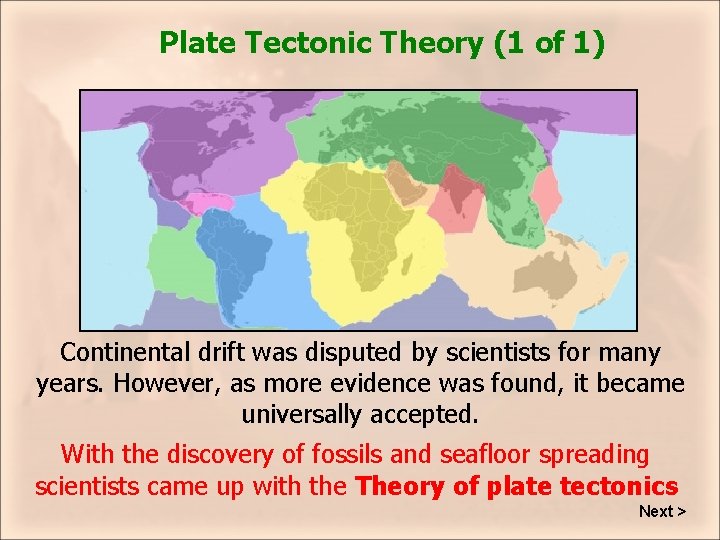 Plate Tectonic Theory (1 of 1) Continental drift was disputed by scientists for many