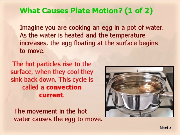 What Causes Plate Motion? (1 of 2) Imagine you are cooking an egg in