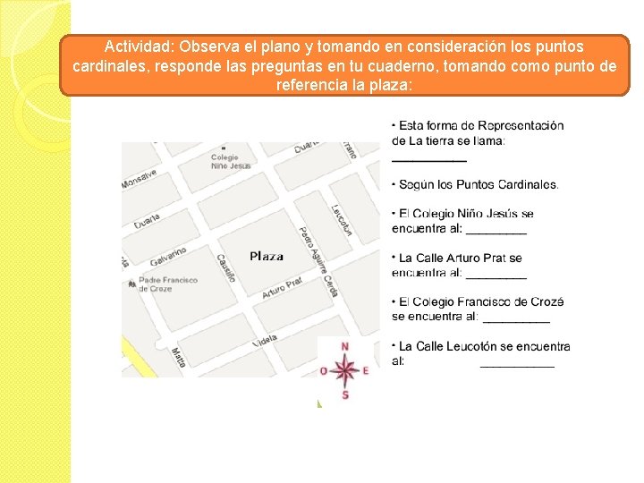 Actividad: Observa el plano y tomando en consideración los puntos cardinales, responde las preguntas