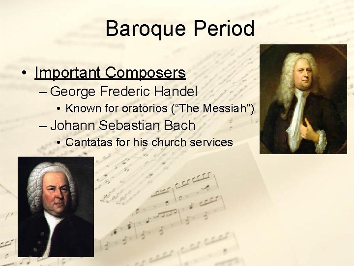 Baroque Period • Important Composers – George Frederic Handel • Known for oratorios (“The