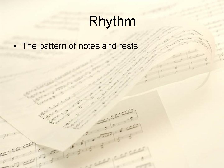 Rhythm • The pattern of notes and rests 