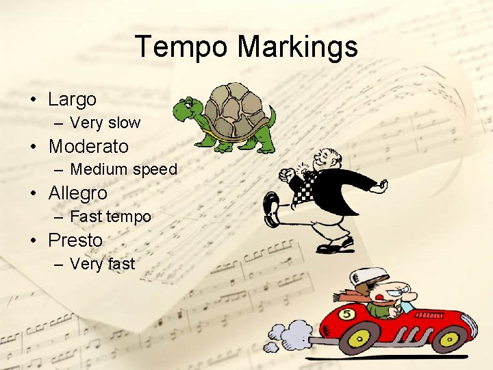 Tempo Markings • Largo – Very slow • Moderato – Medium speed • Allegro