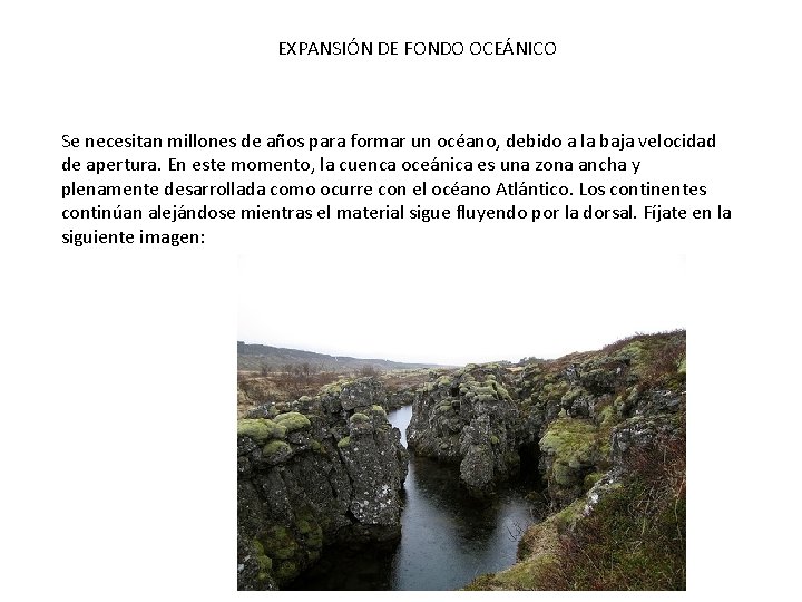 EXPANSIÓN DE FONDO OCEÁNICO Se necesitan millones de años para formar un océano, debido