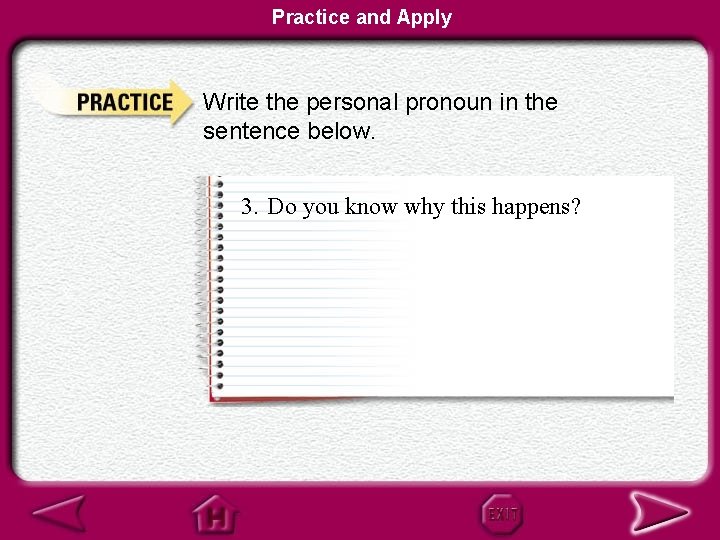 Practice and Apply Write the personal pronoun in the sentence below. 3. Do you