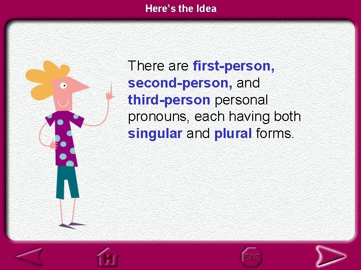 Here’s the Idea There are first-person, second-person, and third-personal pronouns, each having both singular