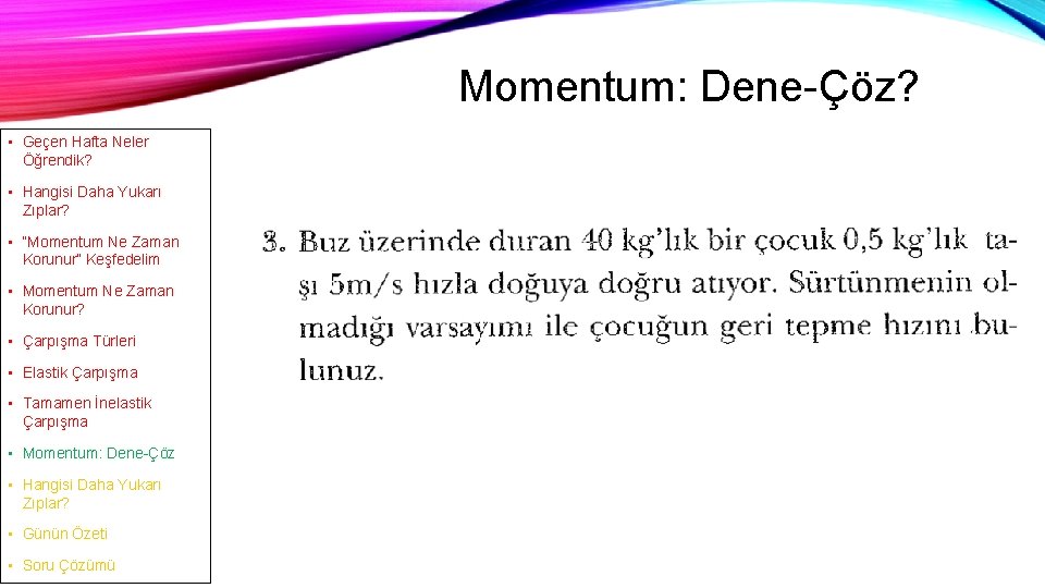 Momentum: Dene-Çöz? • Geçen Hafta Neler Öğrendik? • Hangisi Daha Yukarı Zıplar? • “Momentum