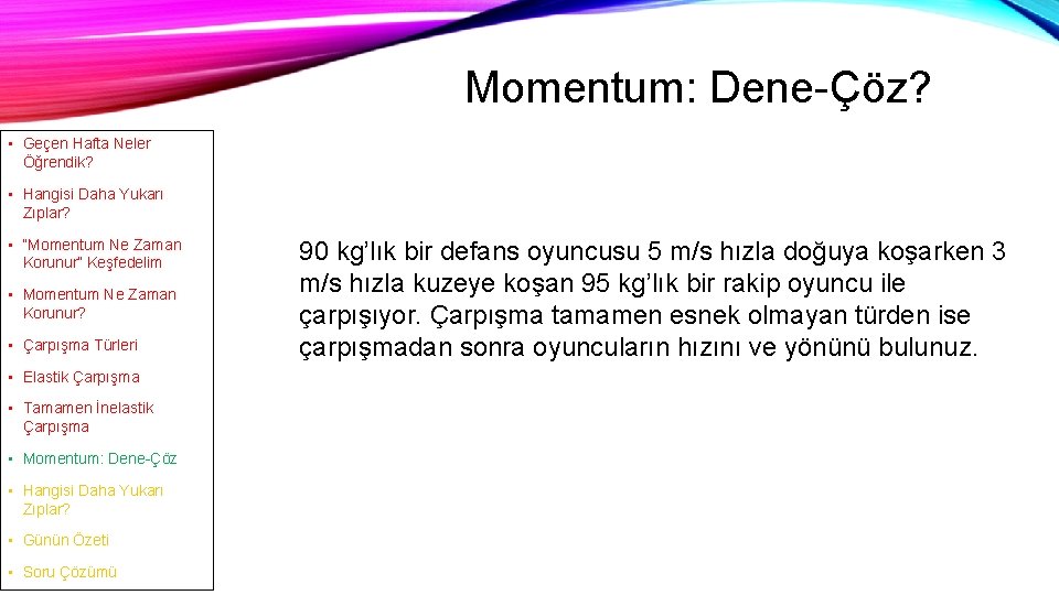 Momentum: Dene-Çöz? 19 • Geçen Hafta Neler Öğrendik? • Hangisi Daha Yukarı Zıplar? •