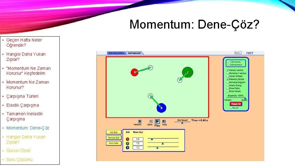 Momentum: Dene-Çöz? • Geçen Hafta Neler Öğrendik? • Hangisi Daha Yukarı Zıplar? • “Momentum