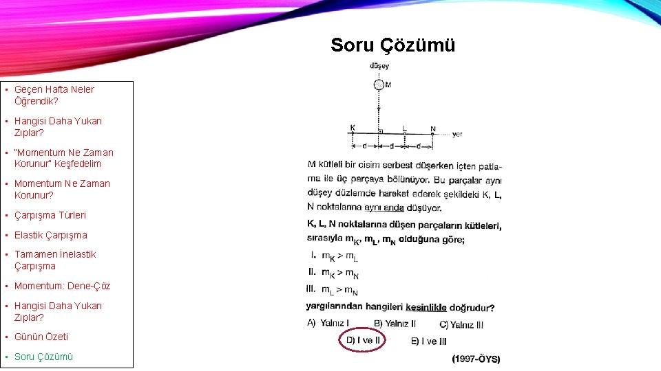 Soru Çözümü • Geçen Hafta Neler Öğrendik? • Hangisi Daha Yukarı Zıplar? • “Momentum