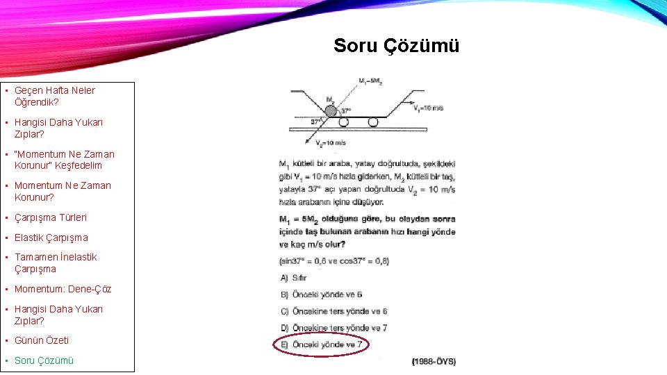 Soru Çözümü • Geçen Hafta Neler Öğrendik? • Hangisi Daha Yukarı Zıplar? • “Momentum