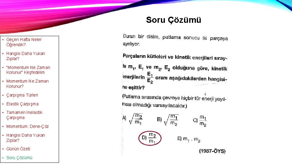 Soru Çözümü • Geçen Hafta Neler Öğrendik? • Hangisi Daha Yukarı Zıplar? • “Momentum