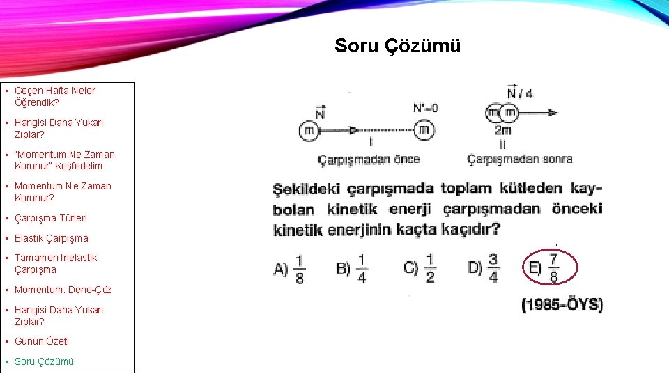 Soru Çözümü • Geçen Hafta Neler Öğrendik? • Hangisi Daha Yukarı Zıplar? • “Momentum