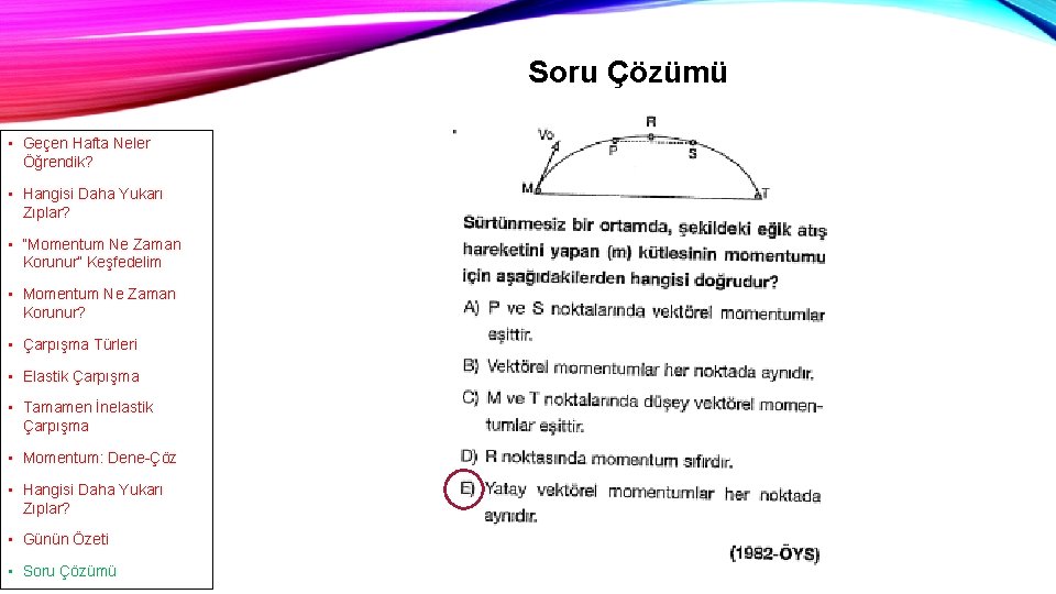 Soru Çözümü • Geçen Hafta Neler Öğrendik? • Hangisi Daha Yukarı Zıplar? • “Momentum