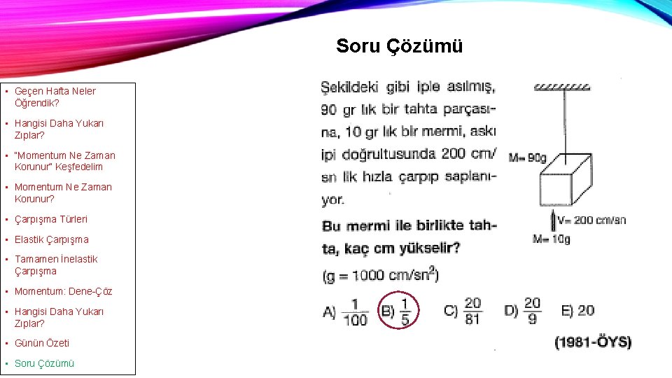 Soru Çözümü • Geçen Hafta Neler Öğrendik? • Hangisi Daha Yukarı Zıplar? • “Momentum