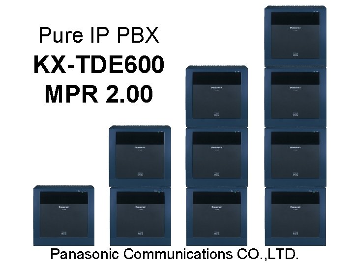 Pure IP PBX KX-TDE 600 MPR 2. 00 Panasonic Communications CO. , LTD. 