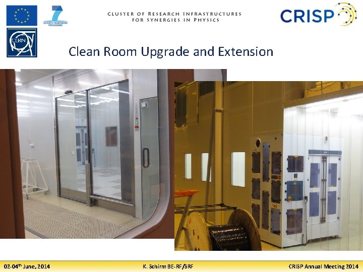 Clean Room Upgrade and Extension 02 -04 th June, 2014 K. Schirm BE-RF/SRF CRISP