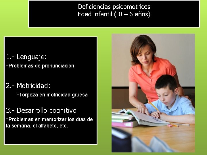 Deficiencias psicomotrices Edad infantil ( 0 – 6 años) 1. - Lenguaje: -Problemas de