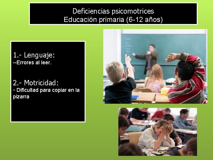 Deficiencias psicomotrices Educación primaria (6 -12 años) 1. - Lenguaje: --Errores al leer. 2.