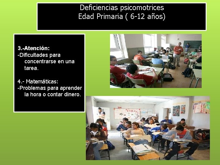 Deficiencias psicomotrices Edad Primaria ( 6 -12 años) 3. -Atención: -Dificultades para concentrarse en