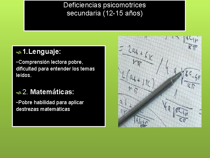 Deficiencias psicomotrices secundaria (12 -15 años) 1. Lenguaje: -Comprensión lectora pobre, dificultad para entender