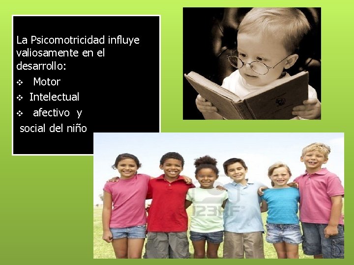 La Psicomotricidad influye valiosamente en el desarrollo: v Motor v Intelectual v afectivo y