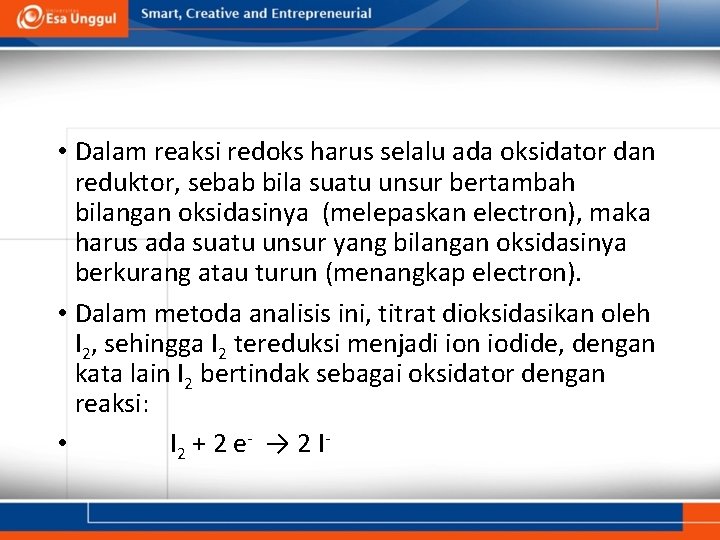  • Dalam reaksi redoks harus selalu ada oksidator dan reduktor, sebab bila suatu