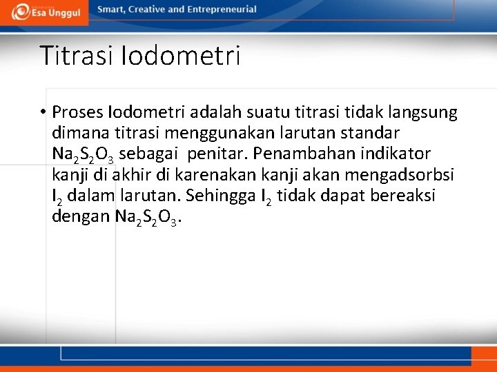 Titrasi Iodometri • Proses Iodometri adalah suatu titrasi tidak langsung dimana titrasi menggunakan larutan