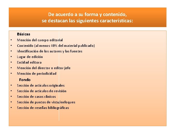 De acuerdo a su forma y contenido, se destacan las siguientes características: Básicas •