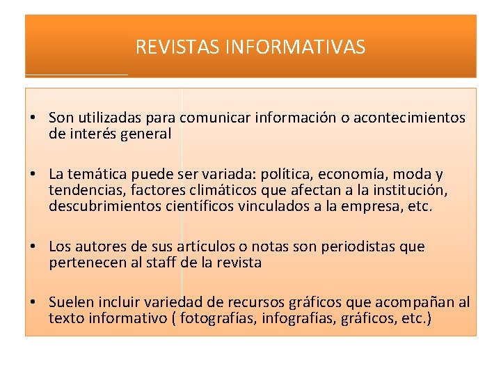 REVISTAS INFORMATIVAS • Son utilizadas para comunicar información o acontecimientos de interés general •