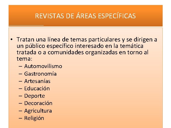 REVISTAS DE ÁREAS ESPECÍFICAS • Tratan una línea de temas particulares y se dirigen