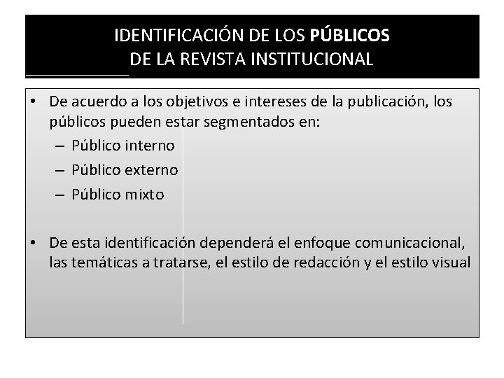 IDENTIFICACIÓN DE LOS PÚBLICOS DE LA REVISTA INSTITUCIONAL • De acuerdo a los objetivos