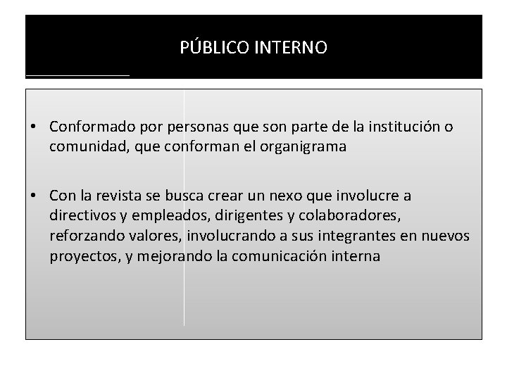 PÚBLICO INTERNO • Conformado por personas que son parte de la institución o comunidad,