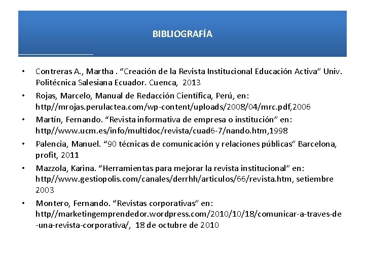 BIBLIOGRAFÍA • • • Contreras A. , Martha. “Creación de la Revista Institucional Educación