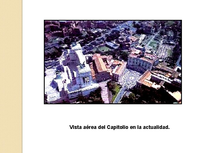 Vista aérea del Capitolio en la actualidad. 