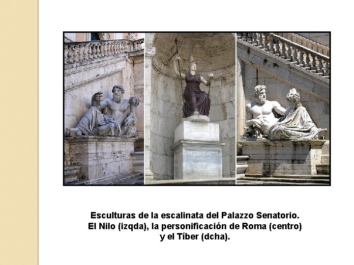 Esculturas de la escalinata del Palazzo Senatorio. El Nilo (izqda), la personificación de Roma