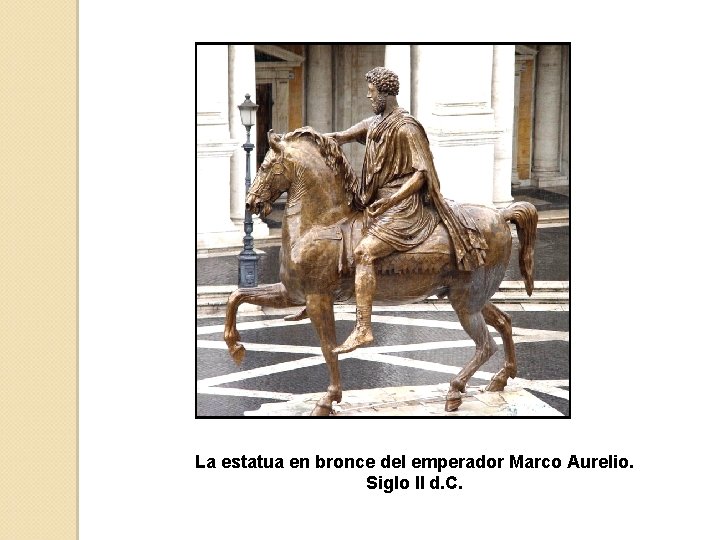 La estatua en bronce del emperador Marco Aurelio. Siglo II d. C. 